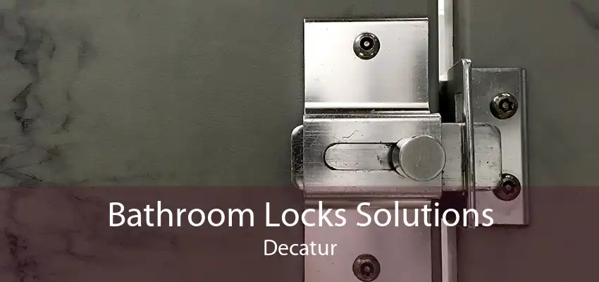 Bathroom Locks Solutions Decatur