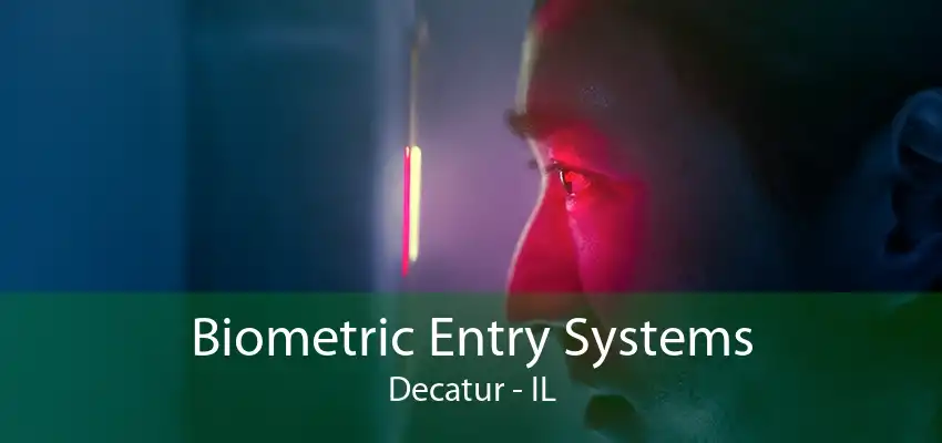 Biometric Entry Systems Decatur - IL