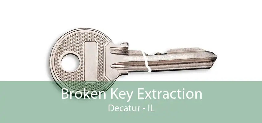 Broken Key Extraction Decatur - IL