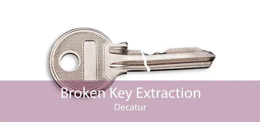 Broken Key Extraction Decatur