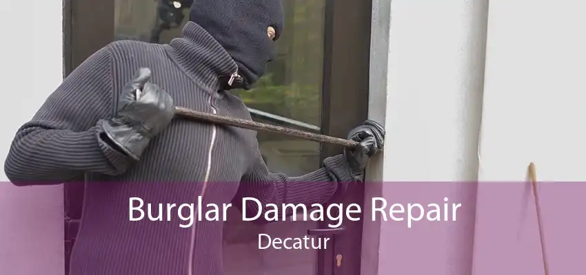 Burglar Damage Repair Decatur