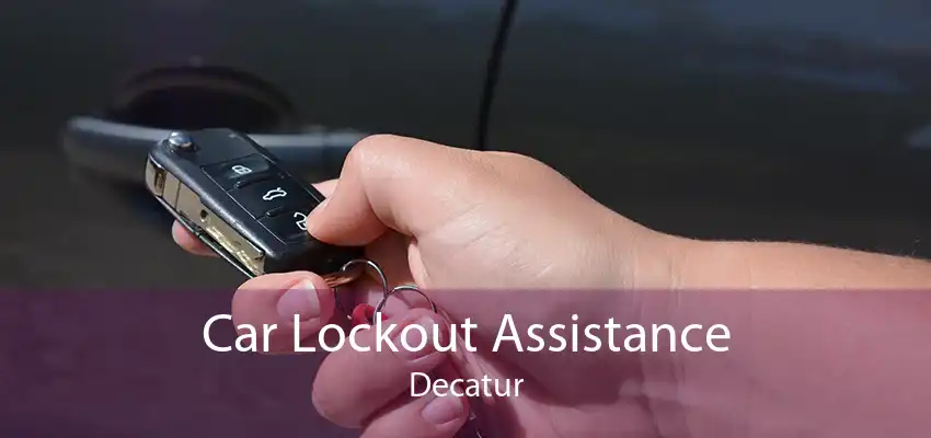 Car Lockout Assistance Decatur