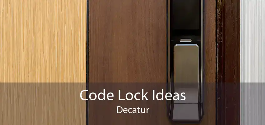 Code Lock Ideas Decatur