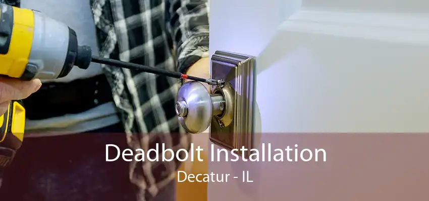 Deadbolt Installation Decatur - IL