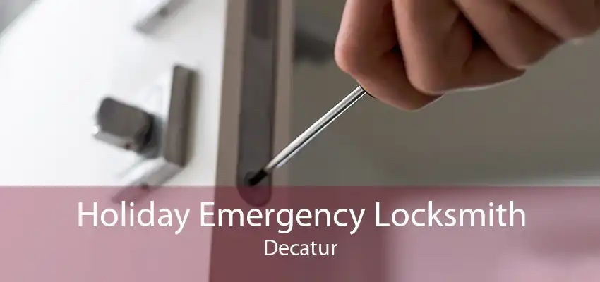 Holiday Emergency Locksmith Decatur