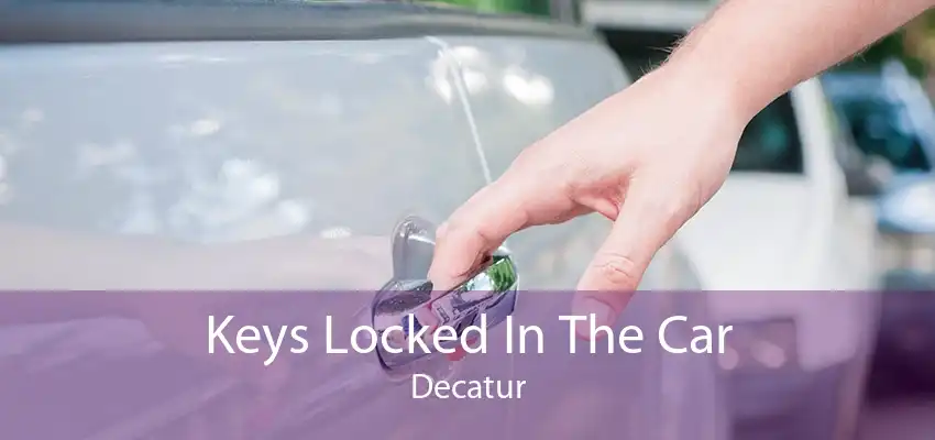 Keys Locked In The Car Decatur