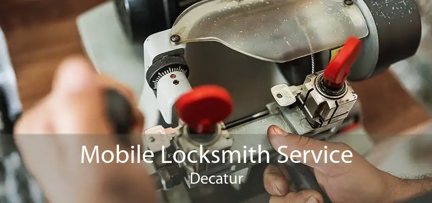 Mobile Locksmith Service Decatur