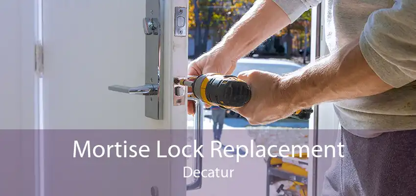 Mortise Lock Replacement Decatur