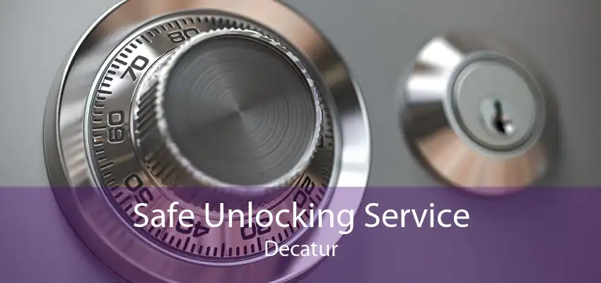 Safe Unlocking Service Decatur